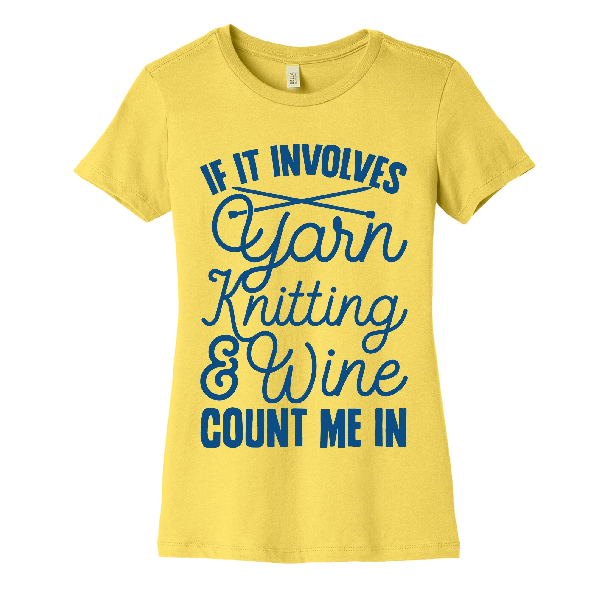 If It Involves Yarn, Knitting, & Wine, Count Me In Women's Cotton Tee